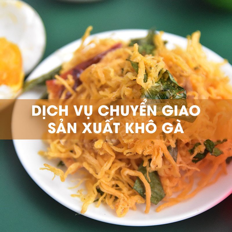 dich-vu-chuyen-giao-kho-ga-2 Dịch Vụ Chuyển Giao Công Nghệ Khô Gà