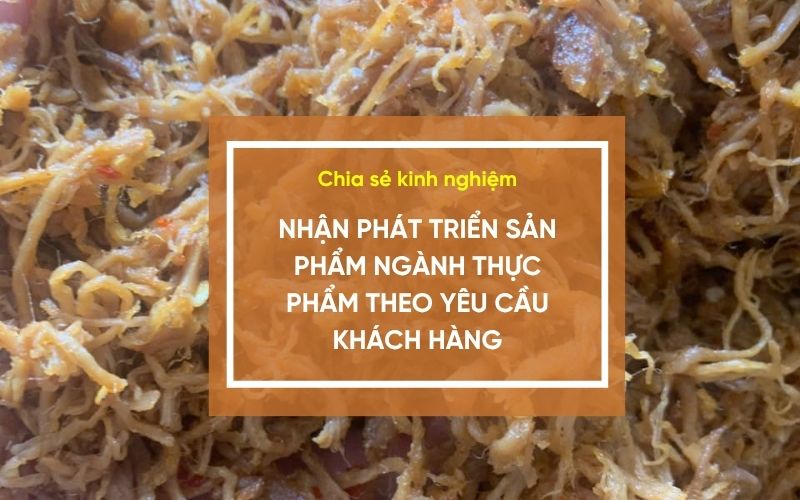 Nhận phát triển sản phẩm ngành thực phẩm theo yêu cầu khách hàng